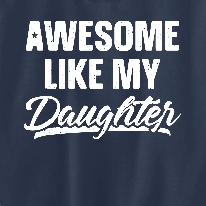 Awesome Like My Daughter Shirts Gift Funny Fathers Day Kids Sweatshirt