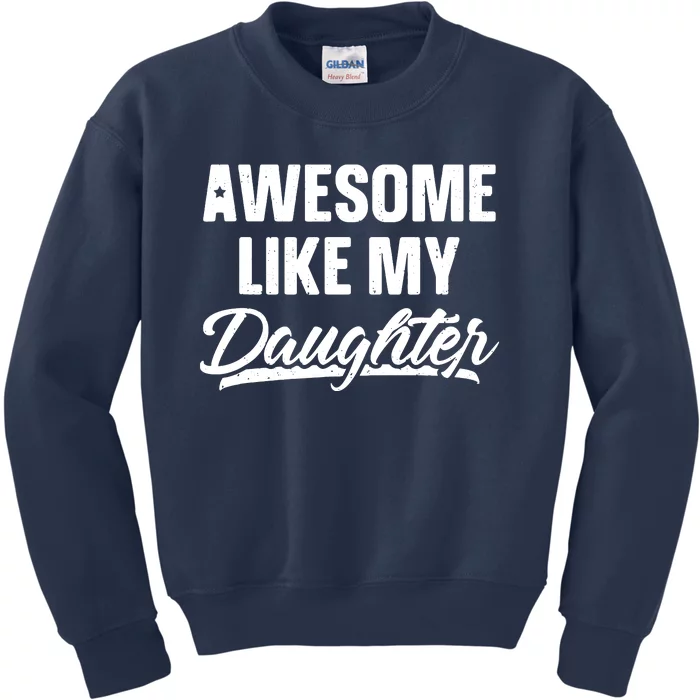 Awesome Like My Daughter Shirts Gift Funny Fathers Day Kids Sweatshirt