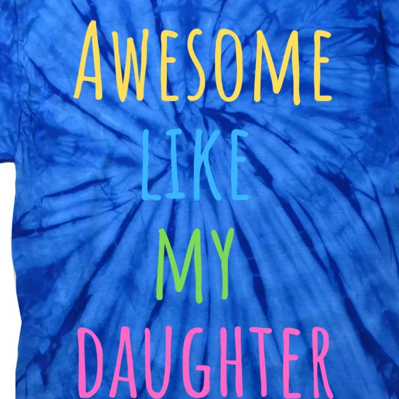 Awesome Like My Daughter For Dad And Fathers Day Gift Tie-Dye T-Shirt