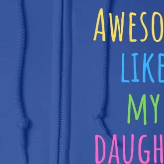 Awesome Like My Daughter For Dad And Fathers Day Gift Full Zip Hoodie