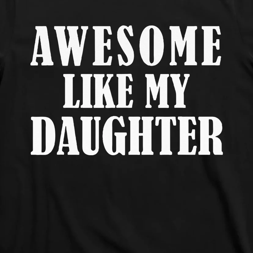 Awesome Like My Daughter Funny Fathers Day Gift Dad T-Shirt