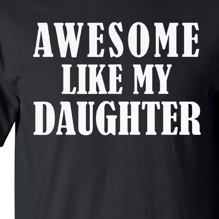 Awesome Like My Daughter Funny Fathers Day Gift Dad Tall T-Shirt