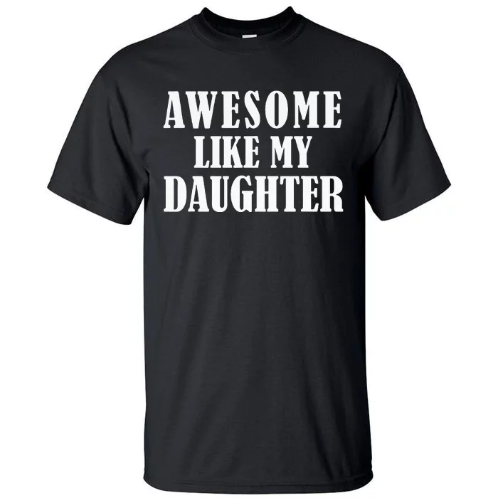 Awesome Like My Daughter Funny Fathers Day Gift Dad Tall T-Shirt