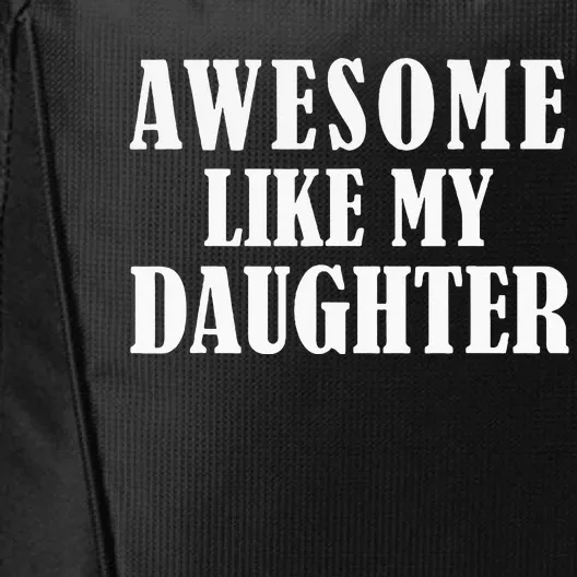 Awesome Like My Daughter Funny Fathers Day Gift Dad City Backpack