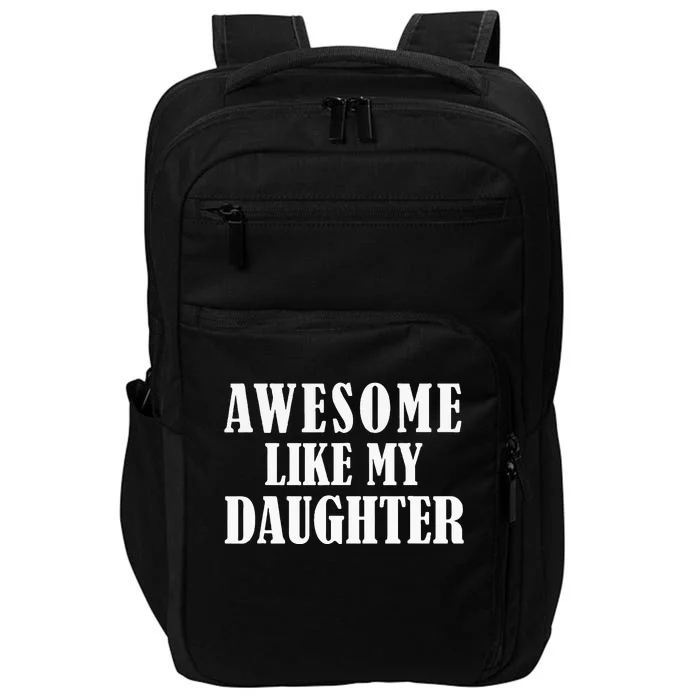 Awesome Like My Daughter Funny Fathers Day Gift Dad Impact Tech Backpack