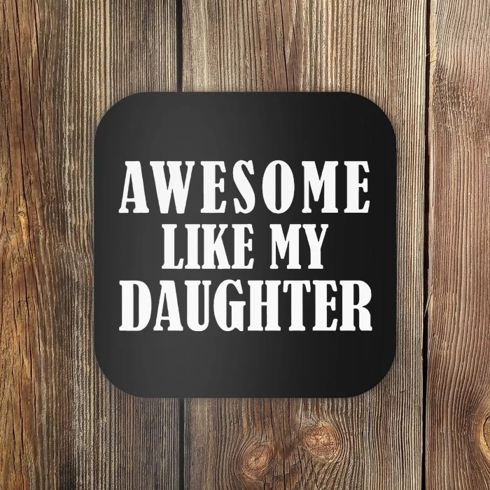 Awesome Like My Daughter Funny Fathers Day Gift Dad Coaster