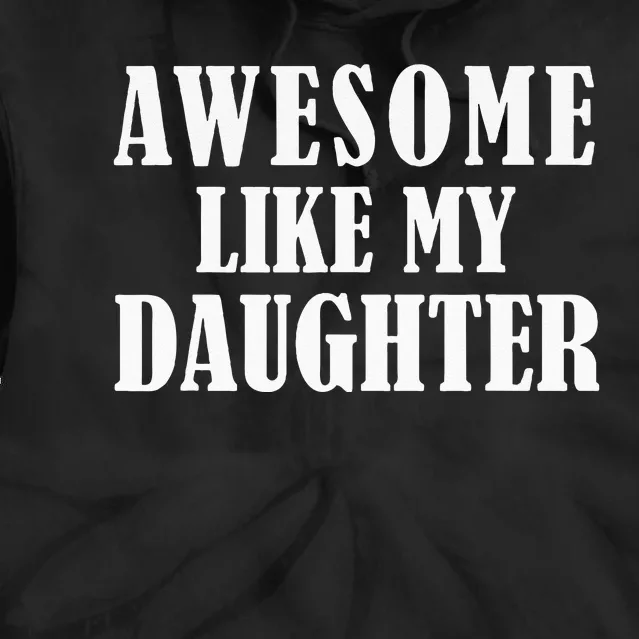 Awesome Like My Daughter Funny Fathers Day Gift Dad Tie Dye Hoodie