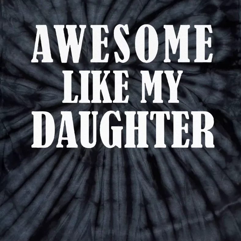 Awesome Like My Daughter Funny Fathers Day Gift Dad Tie-Dye T-Shirt