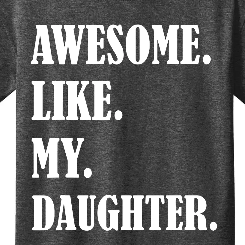 Awesome Like My Daughters Fathers Day Family Humor Gift Dad Kids T-Shirt