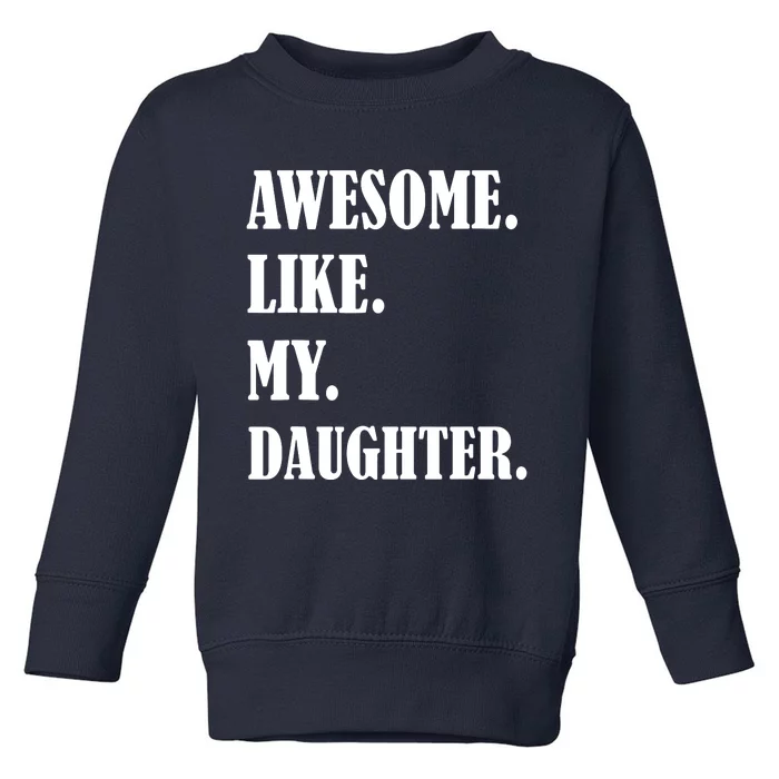 Awesome Like My Daughters Fathers Day Family Humor Gift Dad Toddler Sweatshirt