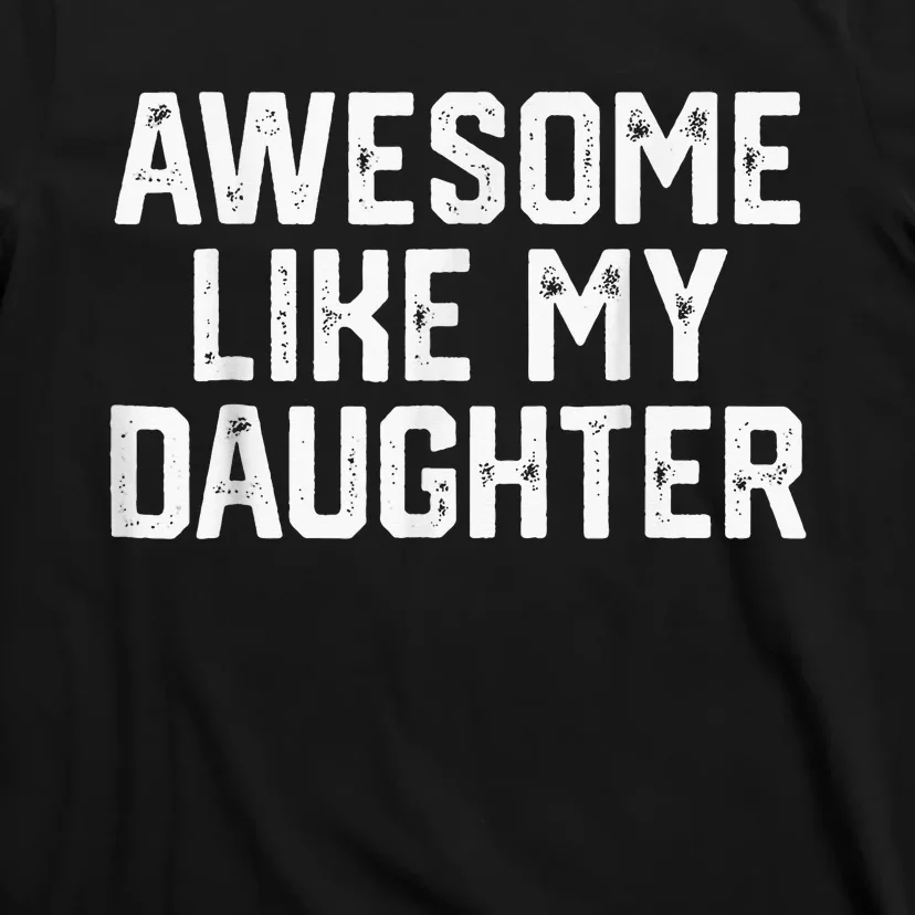 Awesome Like My Daughter Gifts Funny T-Shirt