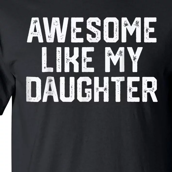 Awesome Like My Daughter Gifts Funny Tall T-Shirt