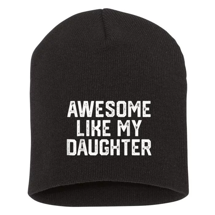 Awesome Like My Daughter Gifts Funny Short Acrylic Beanie