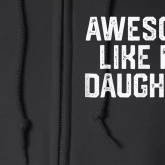 Awesome Like My Daughter Gifts Funny Full Zip Hoodie