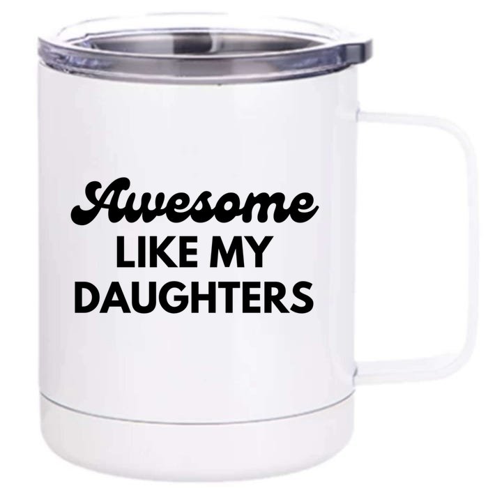 Awesome Like My Daughters Funny Dad Fathers Day Meaningful Gift Front & Back 12oz Stainless Steel Tumbler Cup