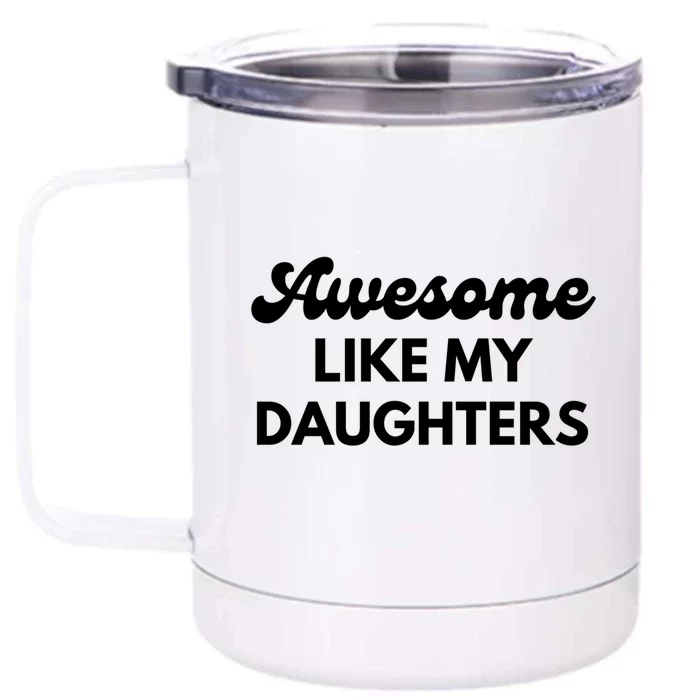 Awesome Like My Daughters Funny Dad Fathers Day Meaningful Gift Front & Back 12oz Stainless Steel Tumbler Cup