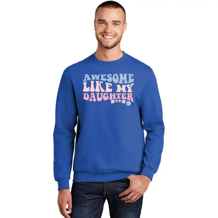 Awesome Like My Daughter Fathers Day Wavy Groovy Celebration Tall Sweatshirt