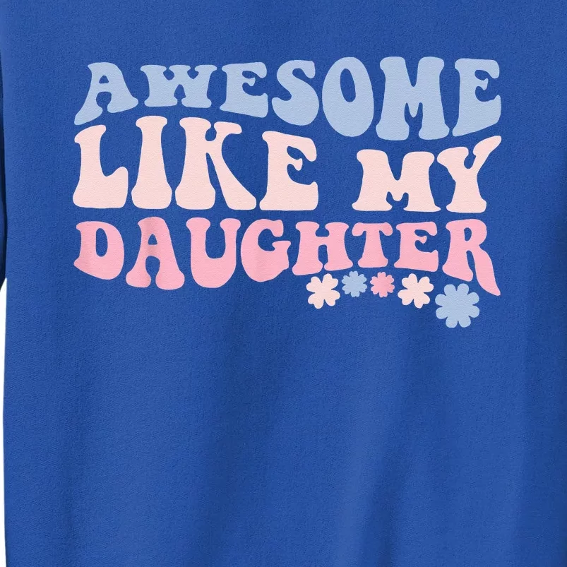 Awesome Like My Daughter Fathers Day Wavy Groovy Celebration Tall Sweatshirt