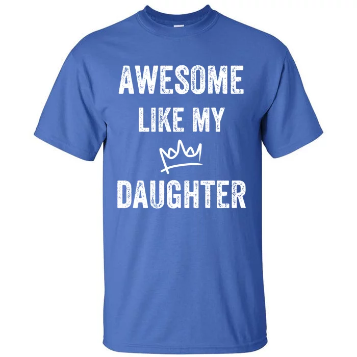 Awesome Like My Daughters Gift Tall T-Shirt