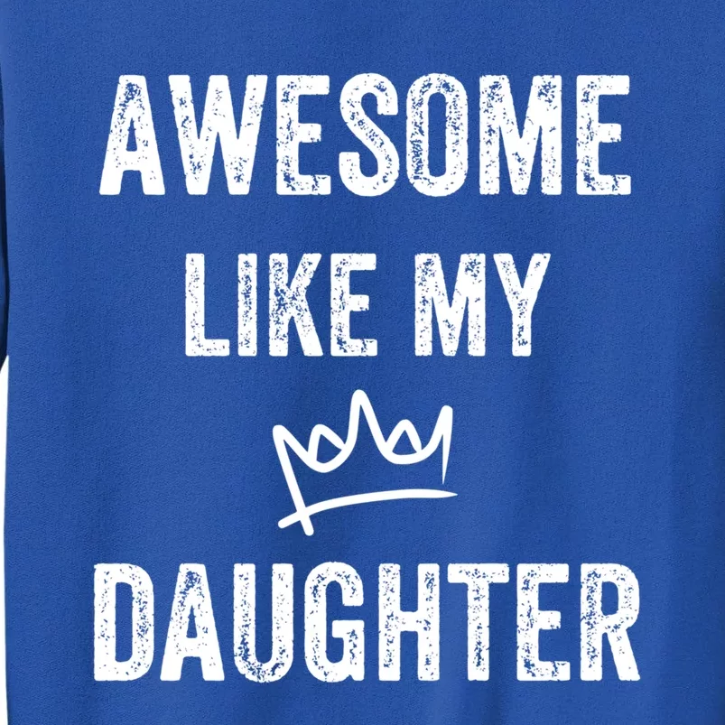 Awesome Like My Daughters Gift Tall Sweatshirt