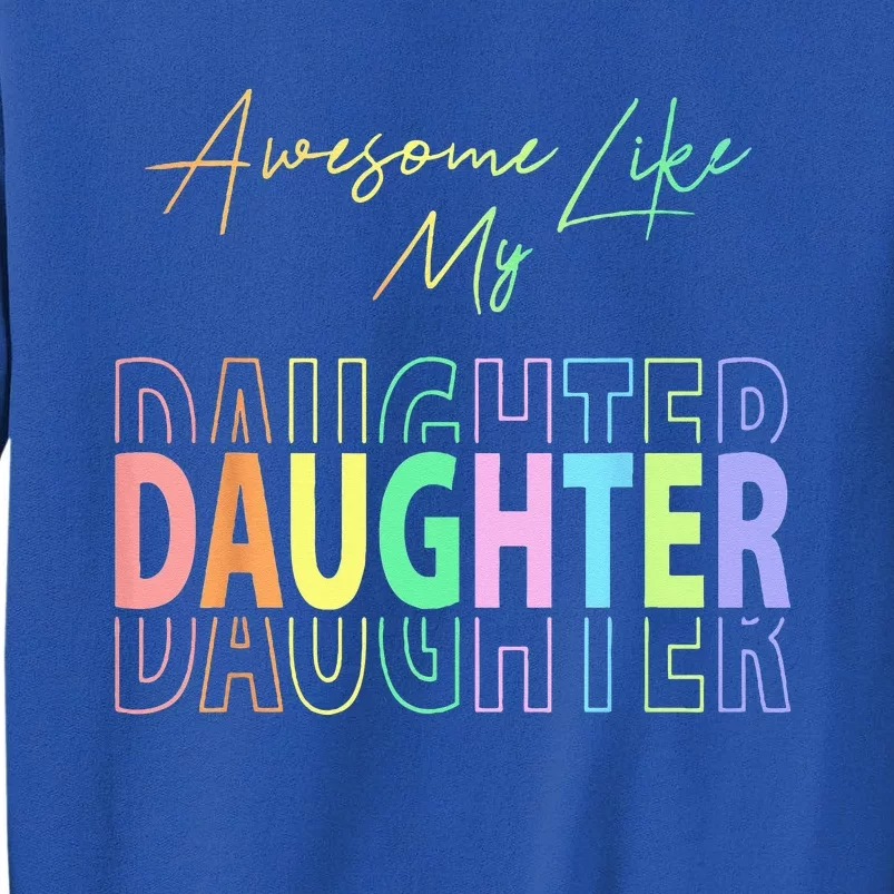 Awesome Like My Daughter Funny Dad Birthday Fathers Day Tall Sweatshirt