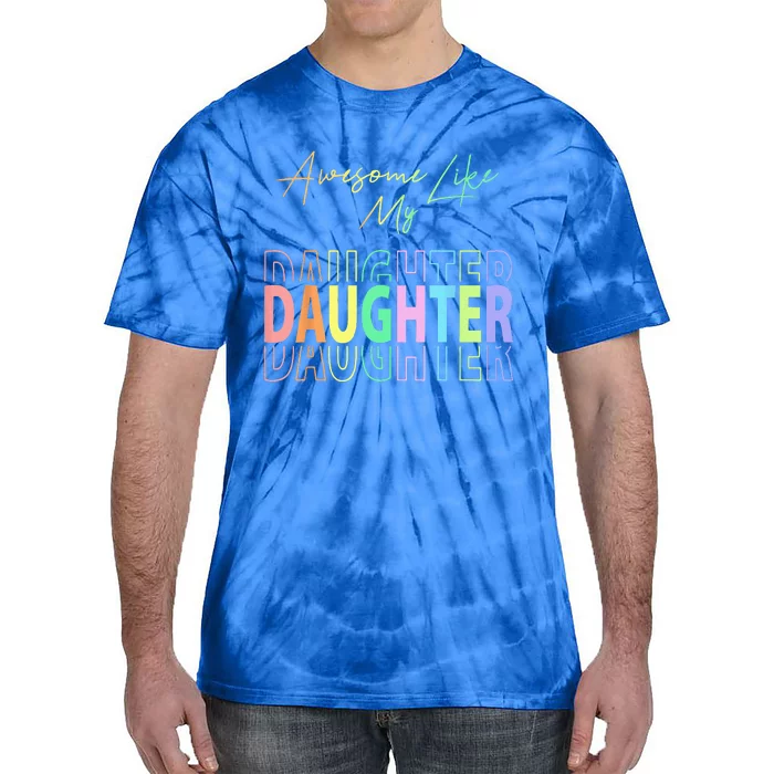 Awesome Like My Daughter Funny Dad Birthday Fathers Day Tie-Dye T-Shirt