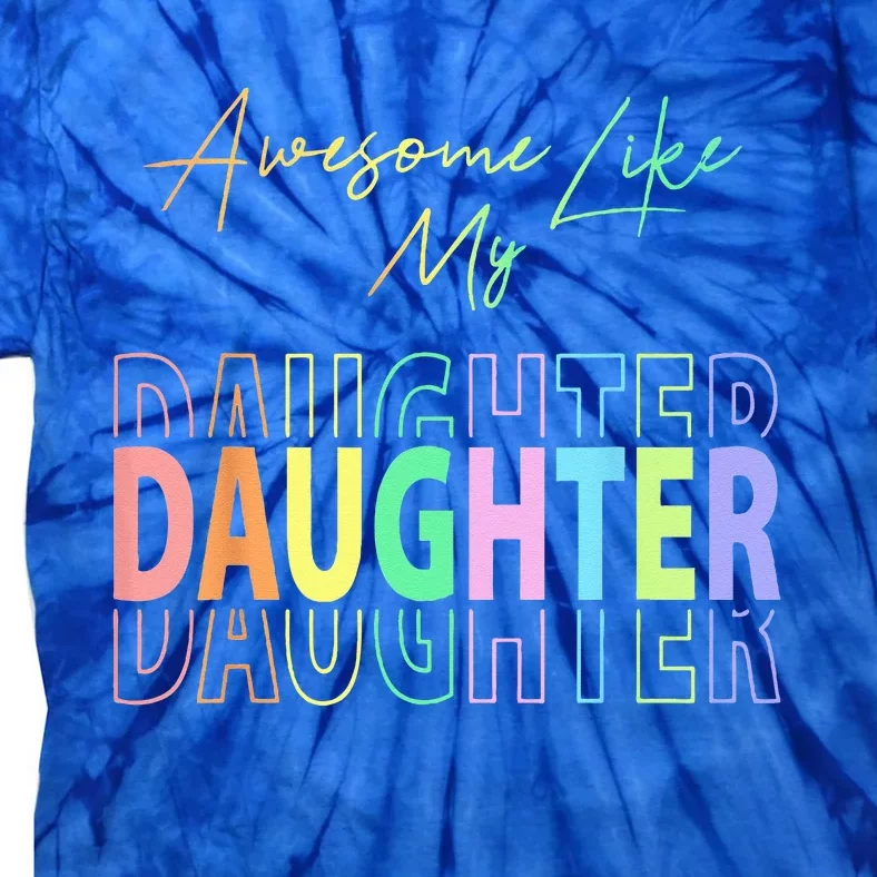 Awesome Like My Daughter Funny Dad Birthday Fathers Day Tie-Dye T-Shirt