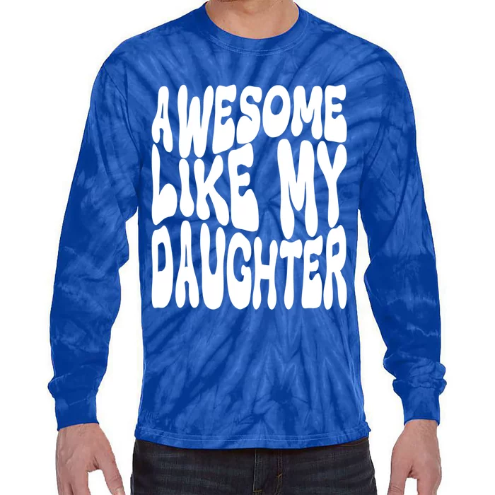 Awesome Like My Daughter For Dad On Fathers Day Gift Tie-Dye Long Sleeve Shirt