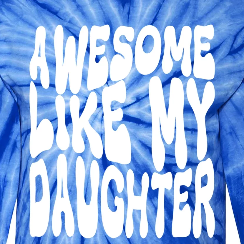 Awesome Like My Daughter For Dad On Fathers Day Gift Tie-Dye Long Sleeve Shirt