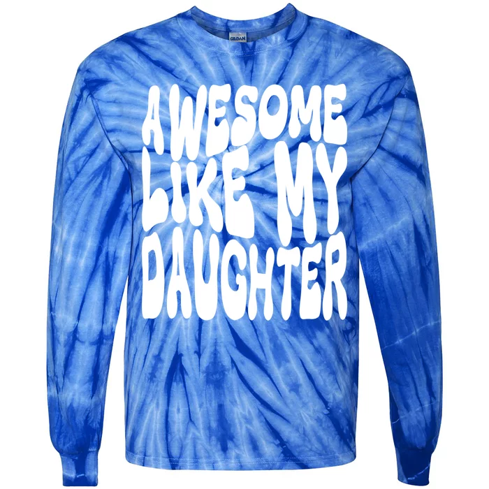 Awesome Like My Daughter For Dad On Fathers Day Gift Tie-Dye Long Sleeve Shirt