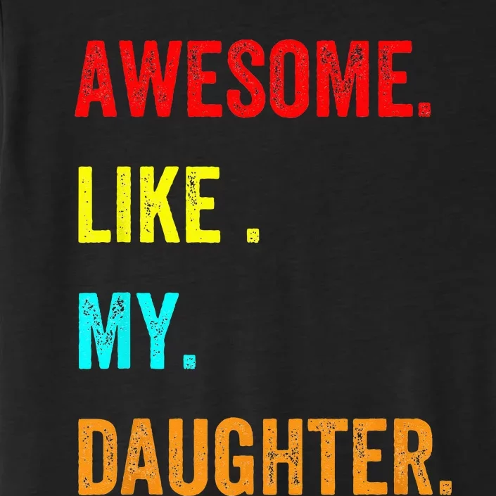 Awesome Like My Daughters Fathers Day Funny Family Humor ChromaSoft Performance T-Shirt