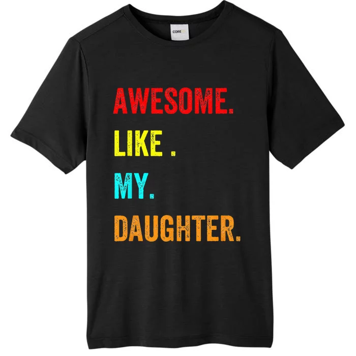 Awesome Like My Daughters Fathers Day Funny Family Humor ChromaSoft Performance T-Shirt