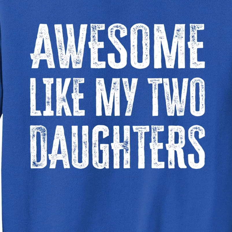 Awesome Like My Two Daughters Gift Sweatshirt