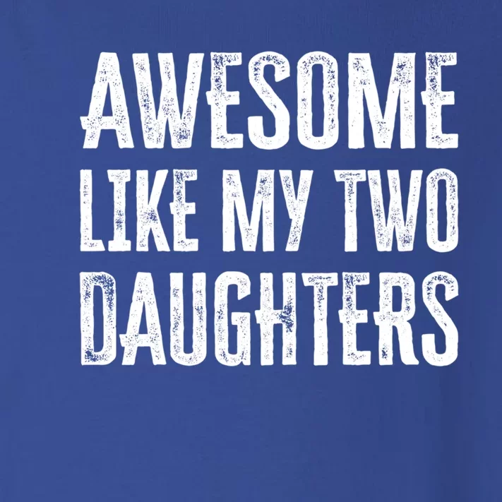 Awesome Like My Two Daughters Gift Toddler Long Sleeve Shirt