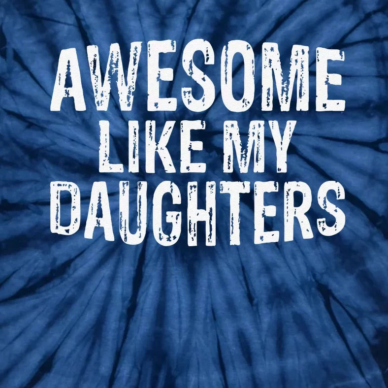 Awesome Like My Daughters Fathers Day Birthday Christmas Tie-Dye T-Shirt