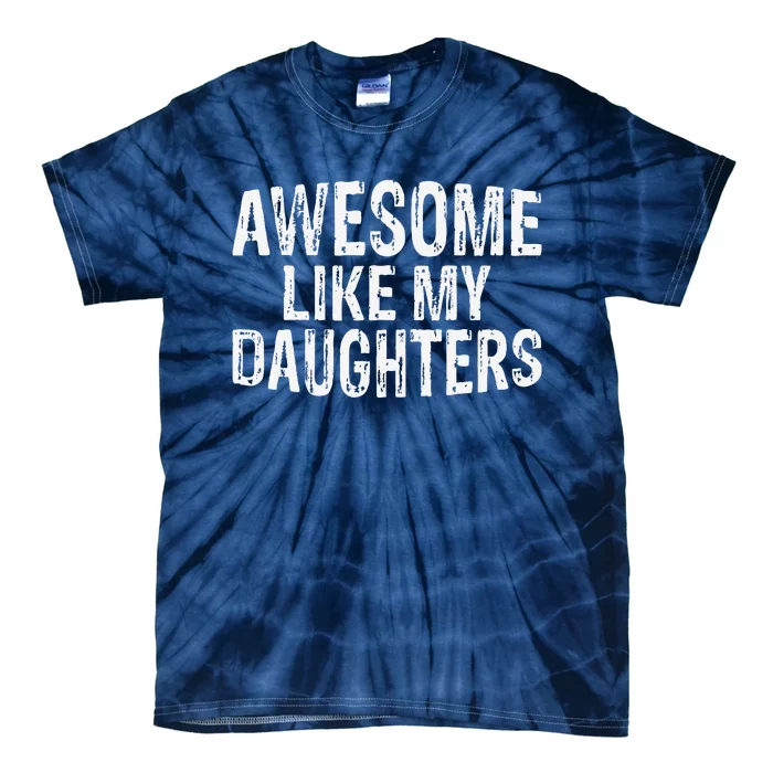 Awesome Like My Daughters Fathers Day Birthday Christmas Tie-Dye T-Shirt