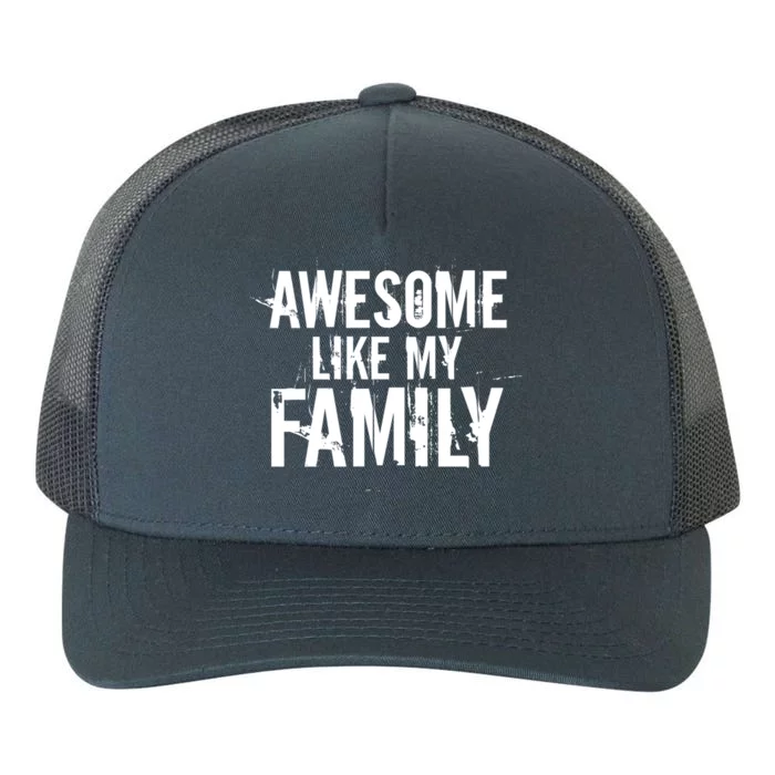 Awesome Like My Family Funny Fathers Day Gift Dad Joke Gift Yupoong Adult 5-Panel Trucker Hat