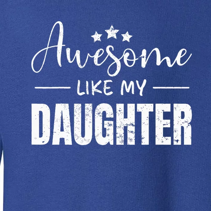 Awesome Like My Daughter Funny Fathers Day Toddler Sweatshirt