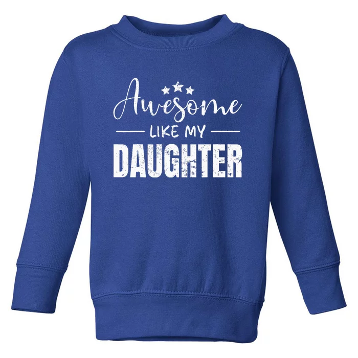 Awesome Like My Daughter Funny Fathers Day Toddler Sweatshirt