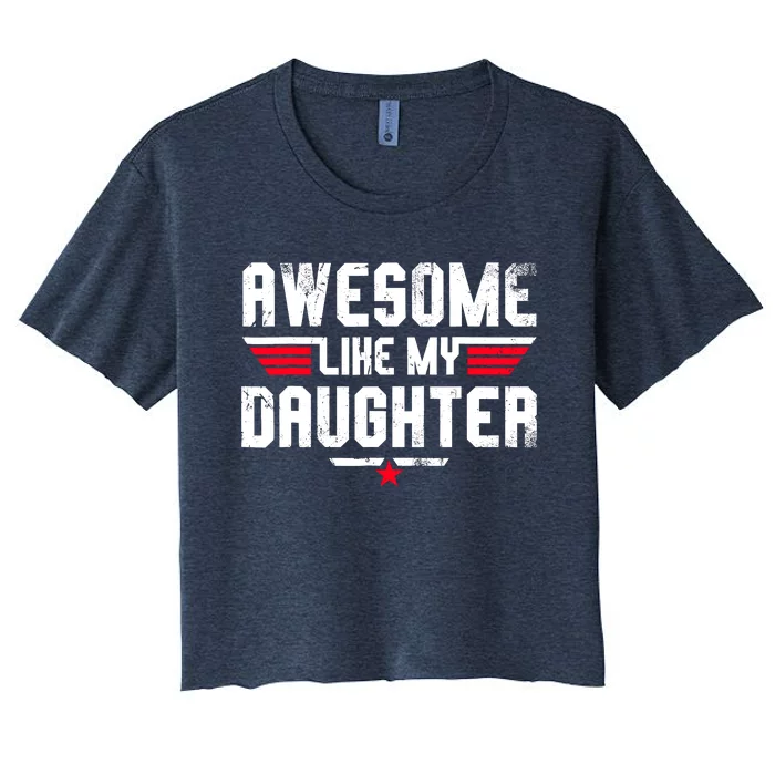 Awesome Like My Daughter Funny Fathers Day Dad Women's Crop Top Tee