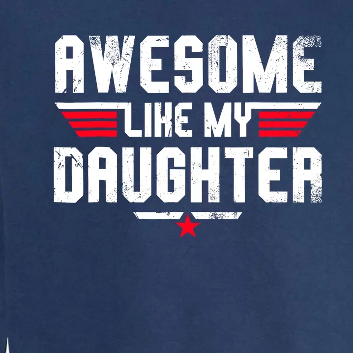 Awesome Like My Daughter Funny Fathers Day Dad Garment-Dyed Sweatshirt