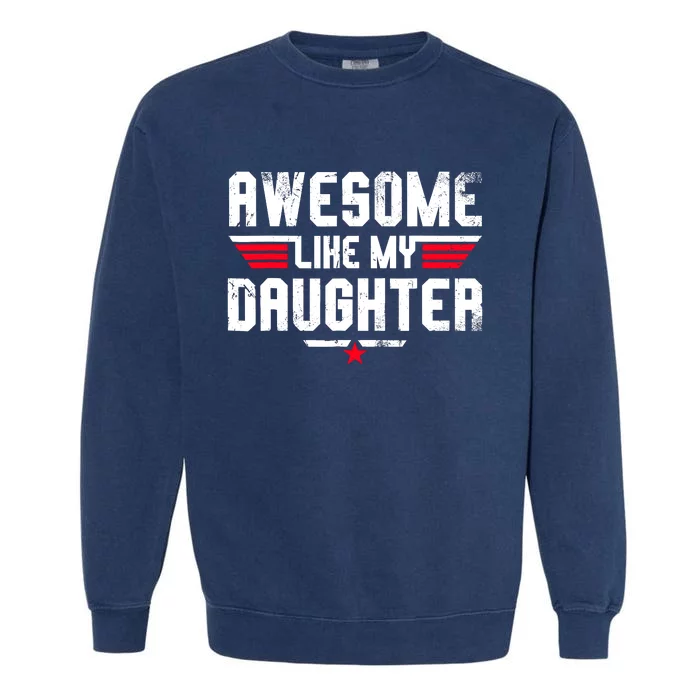 Awesome Like My Daughter Funny Fathers Day Dad Garment-Dyed Sweatshirt