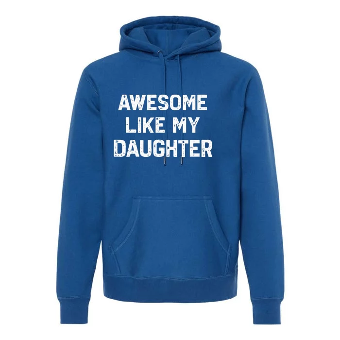 Awesome Like My Daughter Premium Hoodie