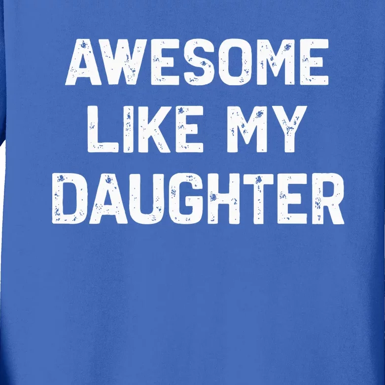 Awesome Like My Daughter Kids Long Sleeve Shirt