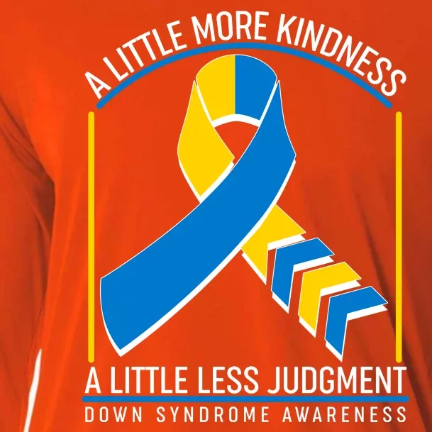 A Little More Kindness A Little Less Judgment Down Syndrome Awareness Cooling Performance Long Sleeve Crew