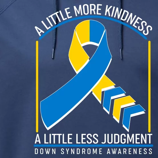 A Little More Kindness A Little Less Judgment Down Syndrome Awareness Performance Fleece Hoodie