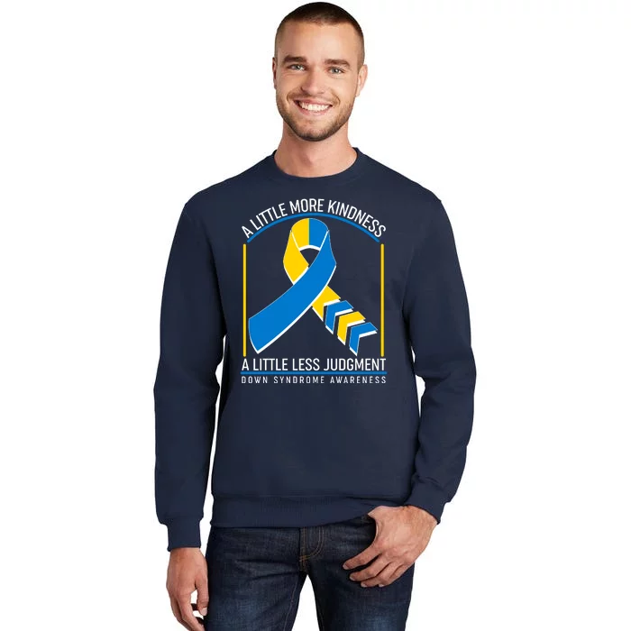 A Little More Kindness A Little Less Judgment Down Syndrome Awareness Tall Sweatshirt