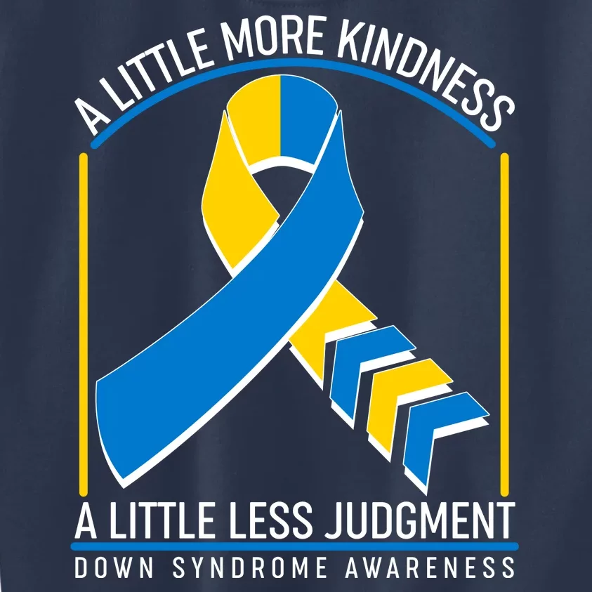 A Little More Kindness A Little Less Judgment Down Syndrome Awareness Kids Sweatshirt