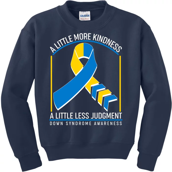 A Little More Kindness A Little Less Judgment Down Syndrome Awareness Kids Sweatshirt