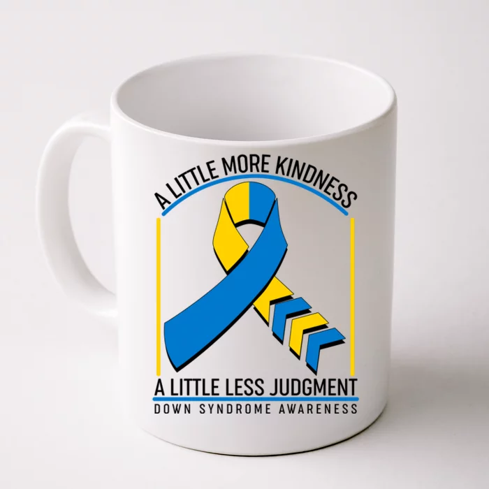 A Little More Kindness A Little Less Judgment Down Syndrome Awareness Front & Back Coffee Mug